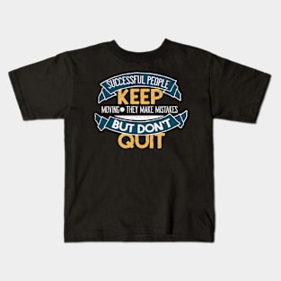 Successful People Don't Quit Motivational Quote Kids T-Shirt